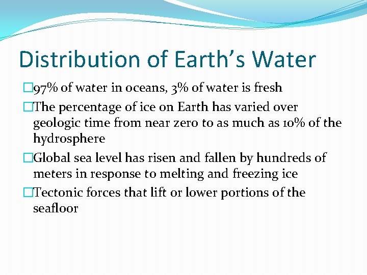 Distribution of Earth’s Water � 97% of water in oceans, 3% of water is