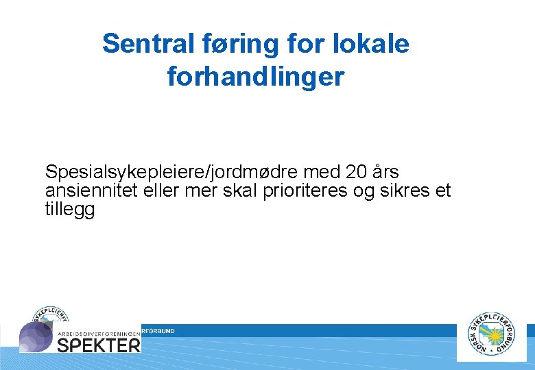 Sentral føring for lokale forhandlinger Spesialsykepleiere/jordmødre med 20 års ansiennitet eller mer skal prioriteres