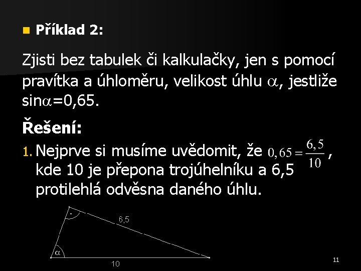 n Příklad 2: Zjisti bez tabulek či kalkulačky, jen s pomocí pravítka a úhloměru,