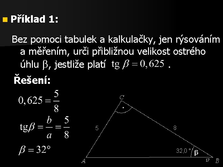 n Příklad 1: Bez pomoci tabulek a kalkulačky, jen rýsováním a měřením, urči přibližnou