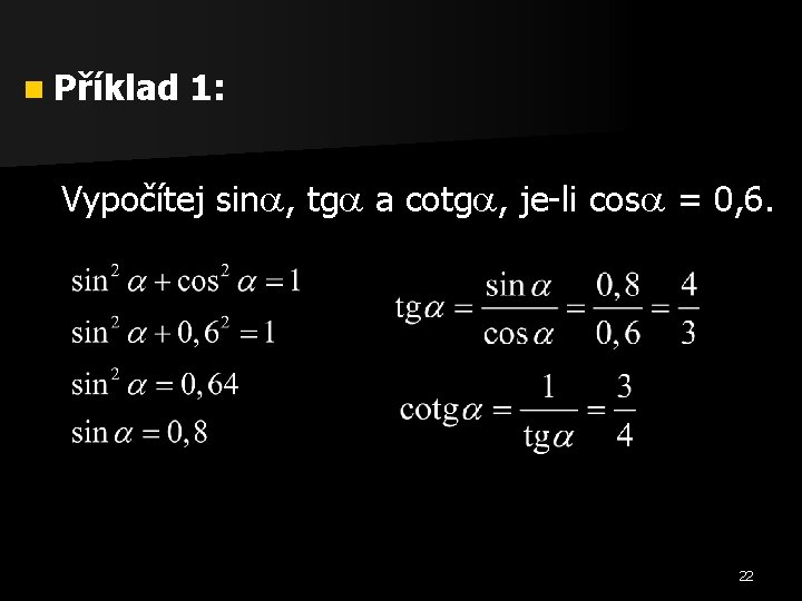 n Příklad 1: Vypočítej sin , tg a cotg , je-li cos = 0,