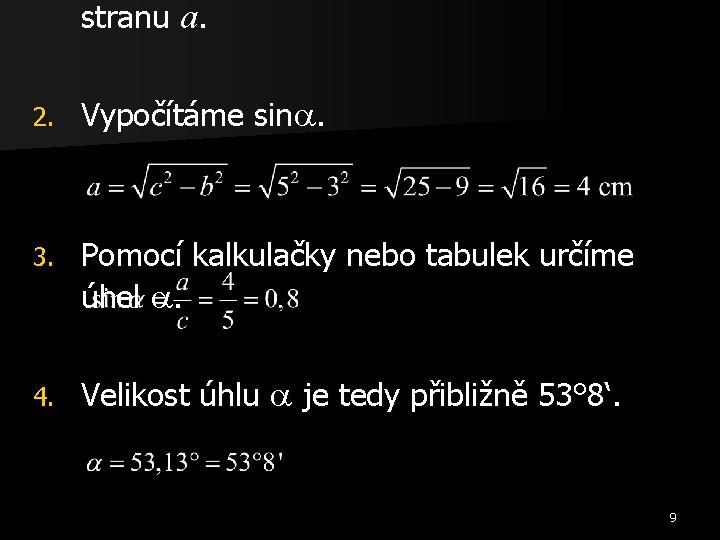 stranu a. 2. Vypočítáme sin. 3. Pomocí kalkulačky nebo tabulek určíme úhel . 4.