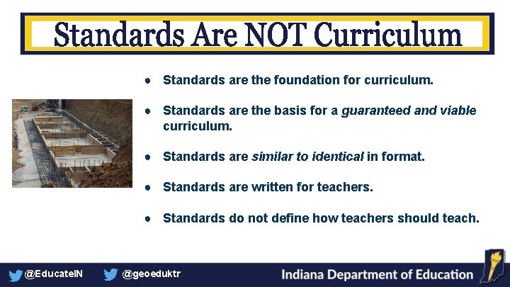 ● Standards are the foundation for curriculum. ● Standards are the basis for a