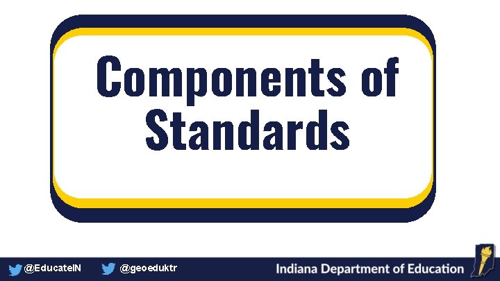 Components of Standards @Educate. IN @geoeduktr 