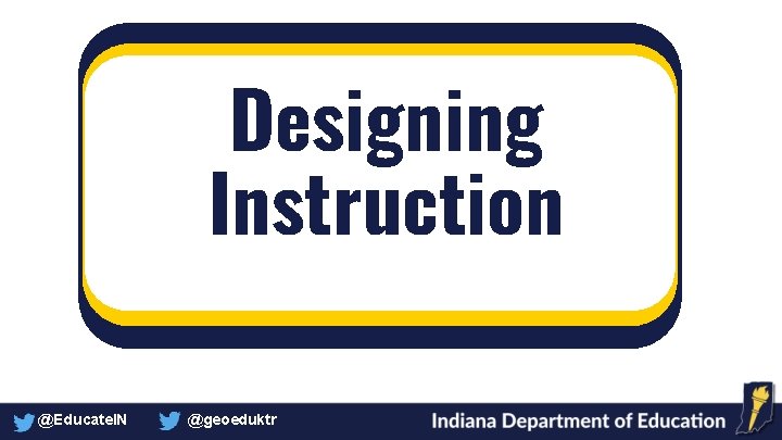 Designing Instruction @Educate. IN @geoeduktr 