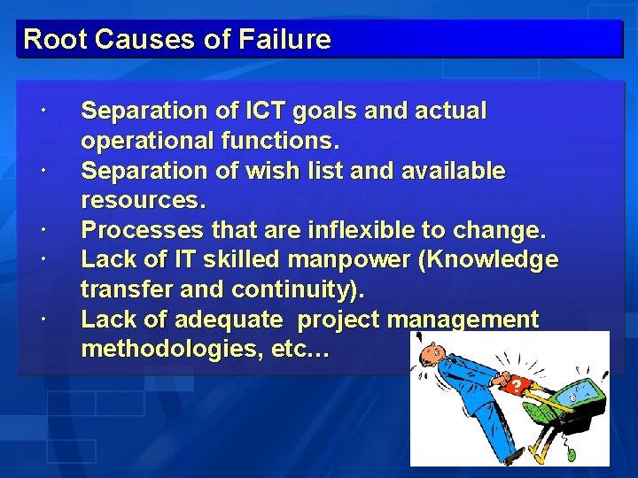 Root Causes of Failure Separation of ICT goals and actual operational functions. Separation of