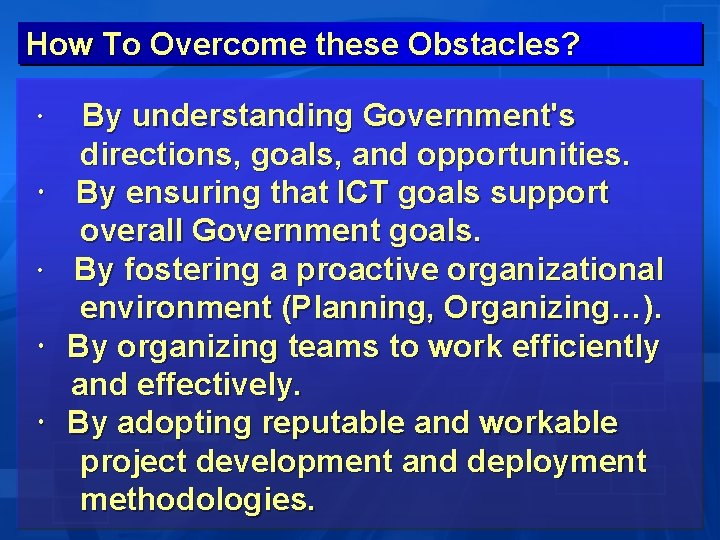 How To Overcome these Obstacles? By understanding Government's directions, goals, and opportunities. By ensuring