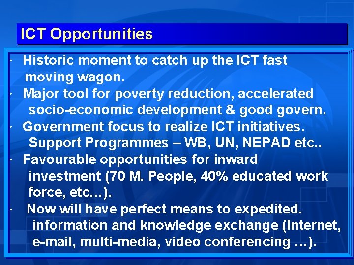 ICT Opportunities Historic moment to catch up the ICT fast moving wagon. Major tool