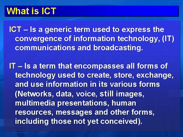 What is ICT – Is a generic term used to express the convergence of