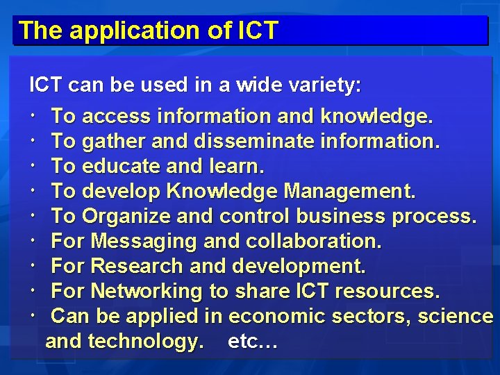 The application of ICT can be used in a wide variety: To access information