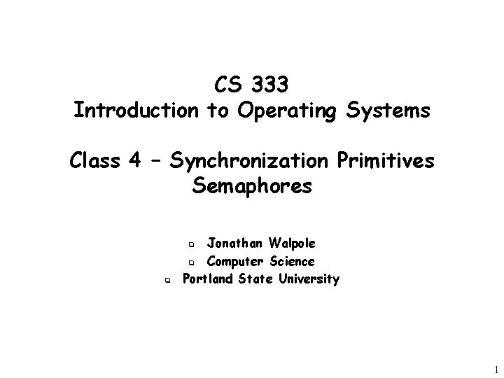 CS 333 Introduction to Operating Systems Class 4 – Synchronization Primitives Semaphores Jonathan Walpole