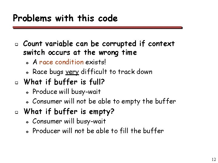 Problems with this code q Count variable can be corrupted if context switch occurs