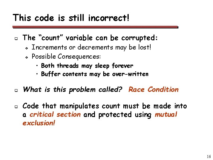 This code is still incorrect! q The “count” variable can be corrupted: v v
