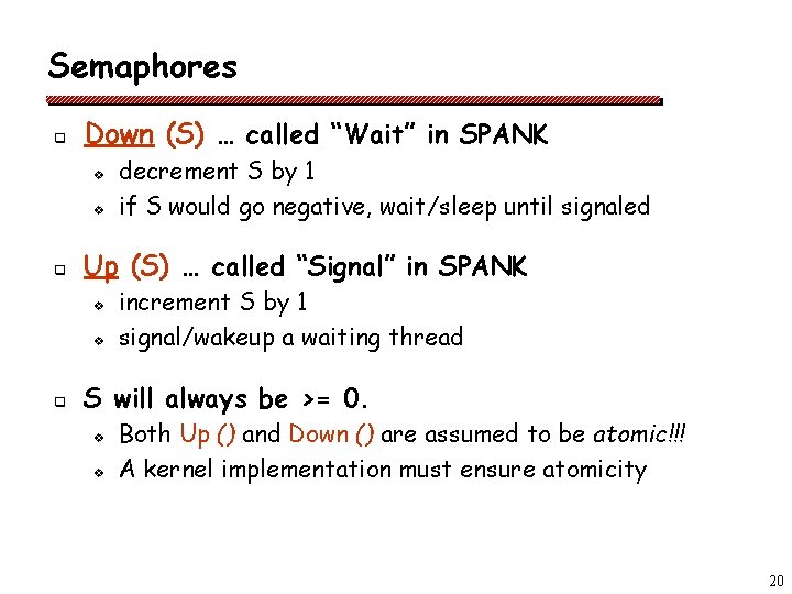 Semaphores q Down (S) … called “Wait” in SPANK v v q Up (S)