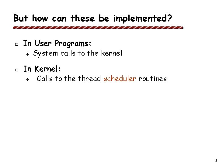 But how can these be implemented? q q In User Programs: v System calls