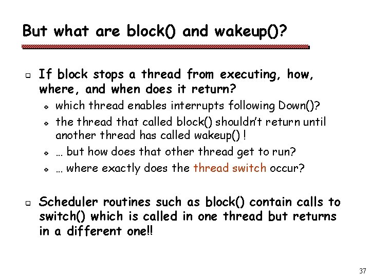 But what are block() and wakeup()? q If block stops a thread from executing,