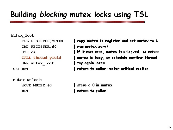 Building blocking mutex locks using TSL Mutex_lock: TSL REGISTER, MUTEX CMP REGISTER, #0 JZE