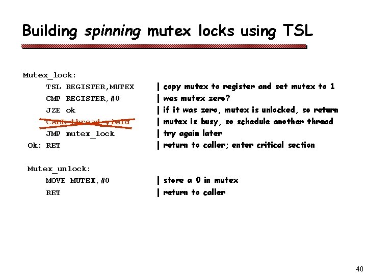 Building spinning mutex locks using TSL Mutex_lock: TSL REGISTER, MUTEX CMP REGISTER, #0 JZE