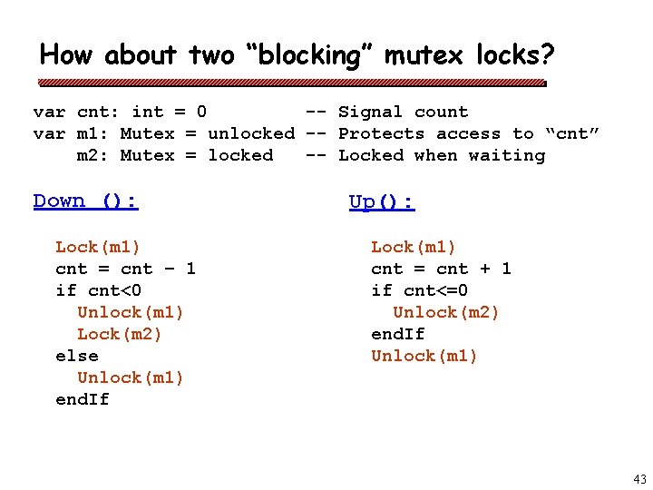 How about two “blocking” mutex locks? var cnt: int = 0 -- Signal count