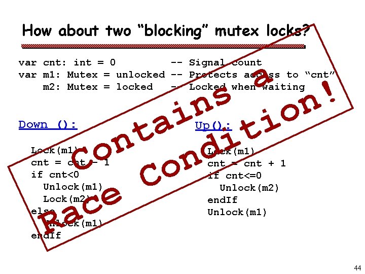 How about two “blocking” mutex locks? var cnt: int = 0 -- Signal count