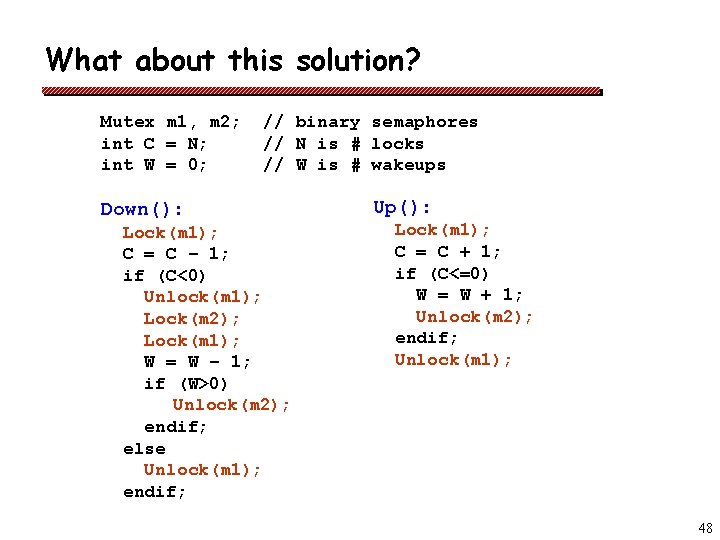 What about this solution? Mutex m 1, m 2; int C = N; int