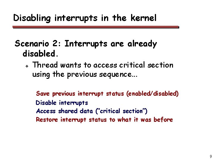 Disabling interrupts in the kernel Scenario 2: Interrupts are already disabled. v Thread wants