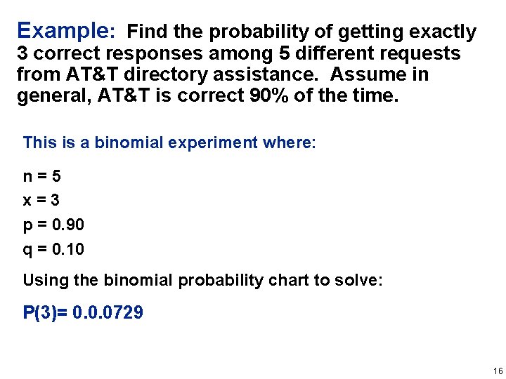 Example: Find the probability of getting exactly 3 correct responses among 5 different requests Example: Find the probability of getting exactly 3 correct responses among 5 different requests