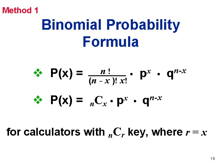 Method 1 Binomial Probability Formula v P(x) = n! • (n - x )! Method 1 Binomial Probability Formula v P(x) = n! • (n - x )!