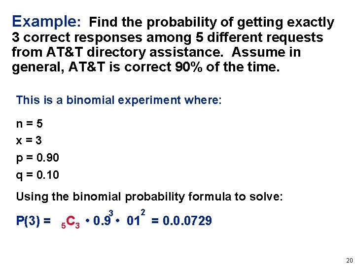 Example: Find the probability of getting exactly 3 correct responses among 5 different requests Example: Find the probability of getting exactly 3 correct responses among 5 different requests