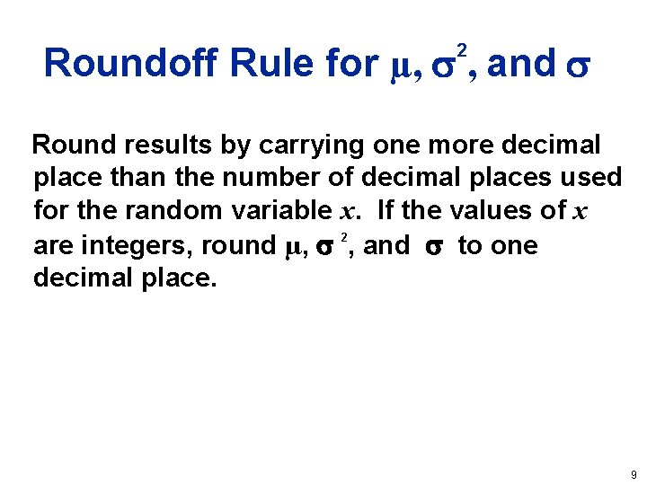 Roundoff Rule for µ, , and 2 Round results by carrying one more decimal Roundoff Rule for µ, , and 2 Round results by carrying one more decimal