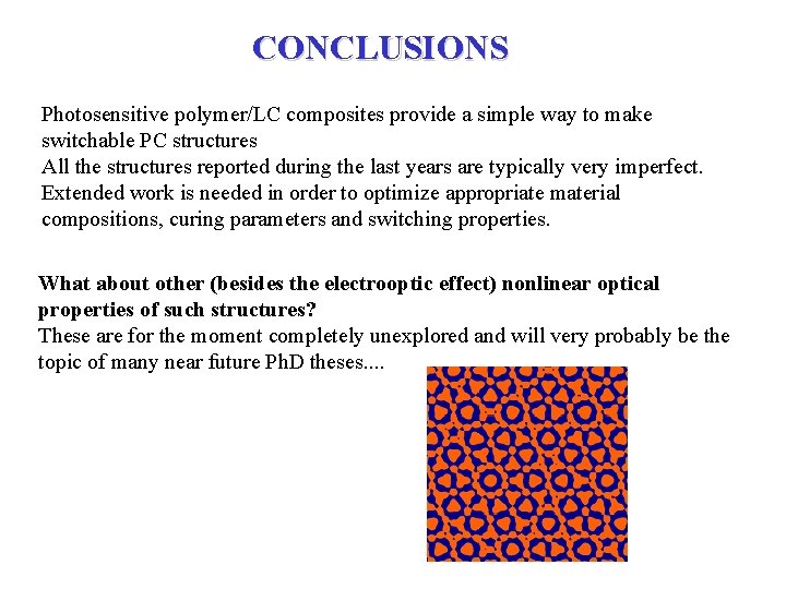 CONCLUSIONS Photosensitive polymer/LC composites provide a simple way to make switchable PC structures All
