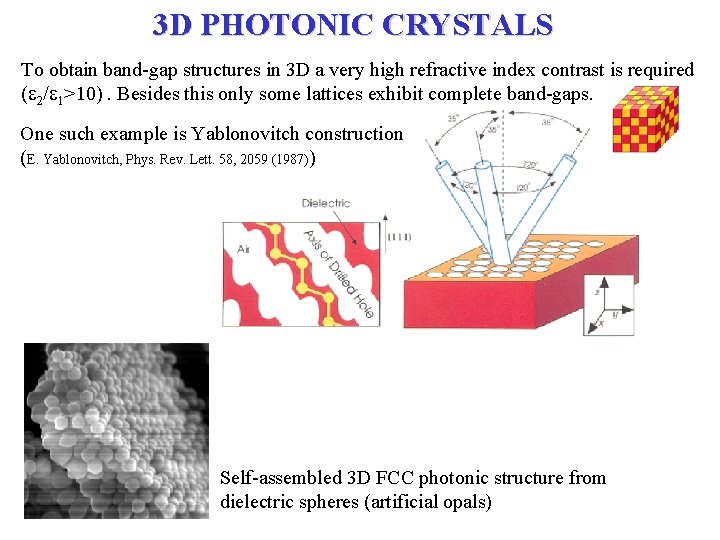 3 D PHOTONIC CRYSTALS To obtain band-gap structures in 3 D a very high