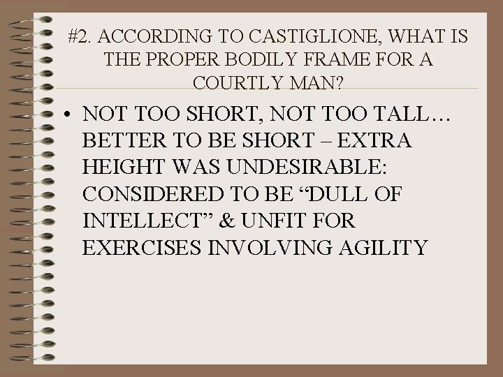 #2. ACCORDING TO CASTIGLIONE, WHAT IS THE PROPER BODILY FRAME FOR A COURTLY MAN?