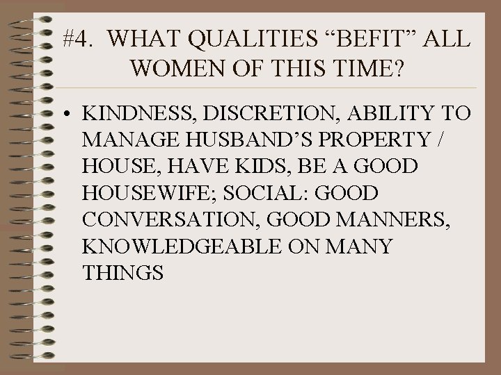 #4. WHAT QUALITIES “BEFIT” ALL WOMEN OF THIS TIME? • KINDNESS, DISCRETION, ABILITY TO