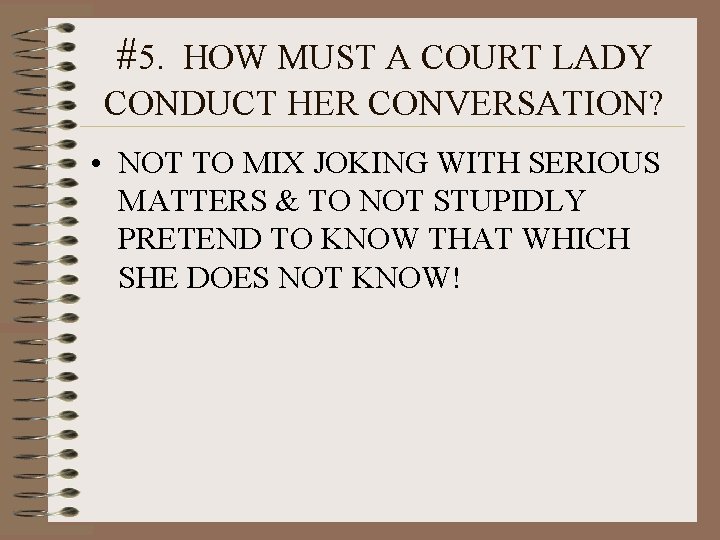 #5. HOW MUST A COURT LADY CONDUCT HER CONVERSATION? • NOT TO MIX JOKING