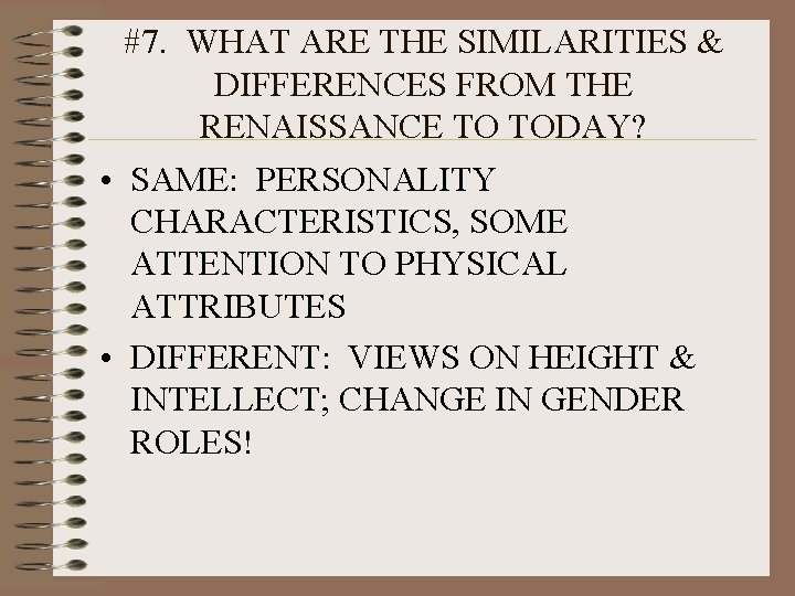 #7. WHAT ARE THE SIMILARITIES & DIFFERENCES FROM THE RENAISSANCE TO TODAY? • SAME: