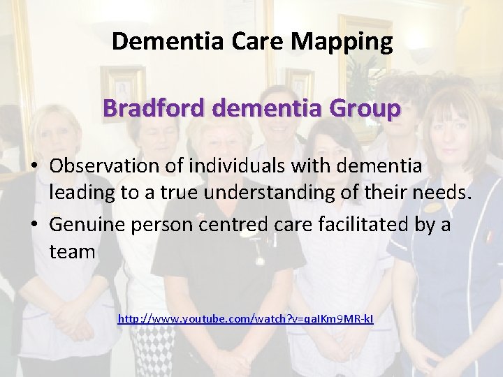 Dementia Care Mapping Bradford dementia Group • Observation of individuals with dementia leading to