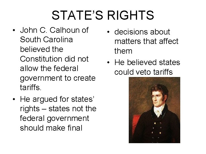 STATE’S RIGHTS • John C. Calhoun of South Carolina believed the Constitution did not