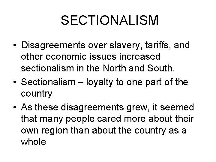 SECTIONALISM • Disagreements over slavery, tariffs, and other economic issues increased sectionalism in the