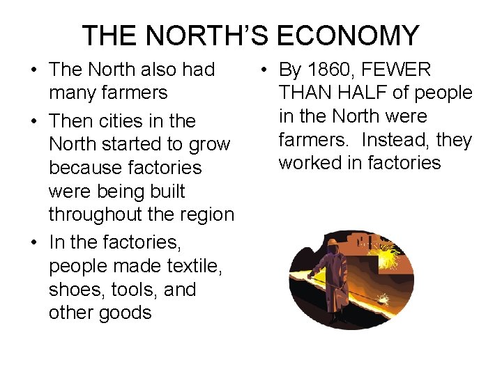 THE NORTH’S ECONOMY • The North also had many farmers • Then cities in