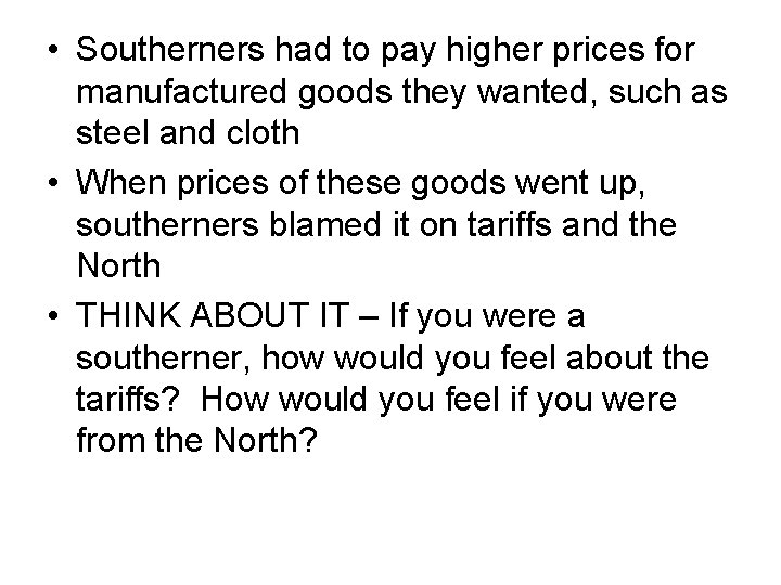  • Southerners had to pay higher prices for manufactured goods they wanted, such