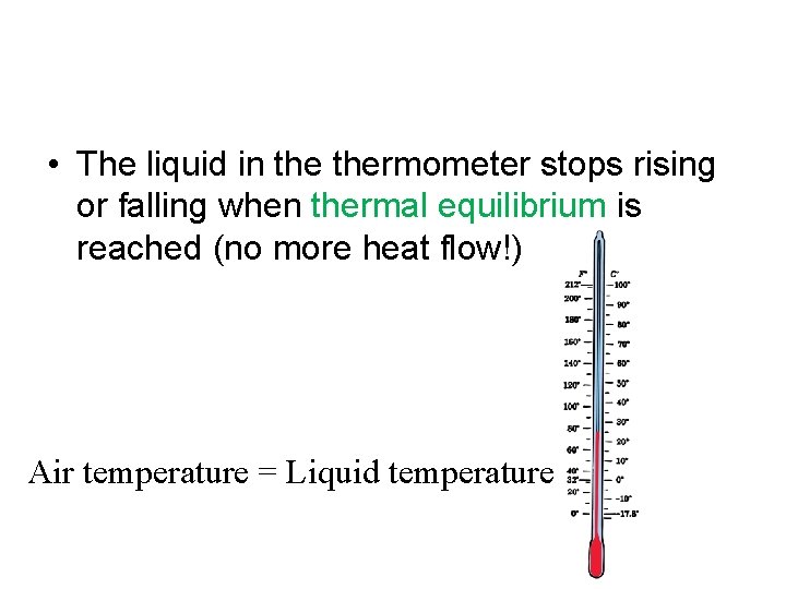  • The liquid in thermometer stops rising or falling when thermal equilibrium is