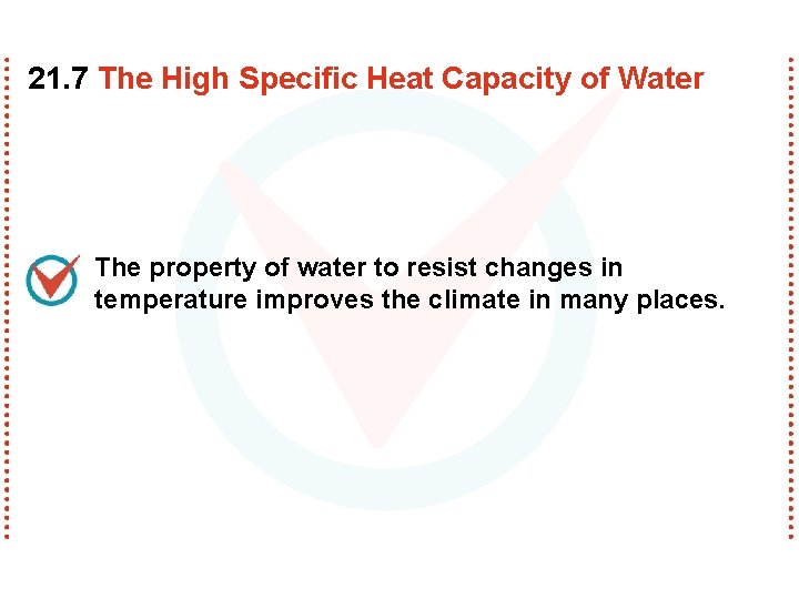 21. 7 The High Specific Heat Capacity of Water The property of water to