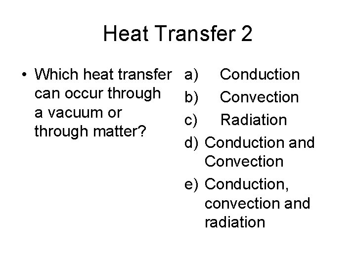 Heat Transfer 2 • Which heat transfer a) Conduction can occur through b) Convection