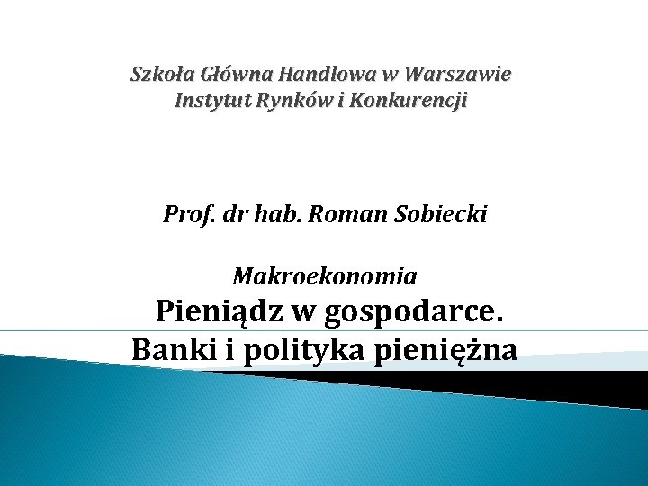 Szkoła Główna Handlowa w Warszawie Instytut Rynków i Konkurencji Prof. dr hab. Roman Sobiecki