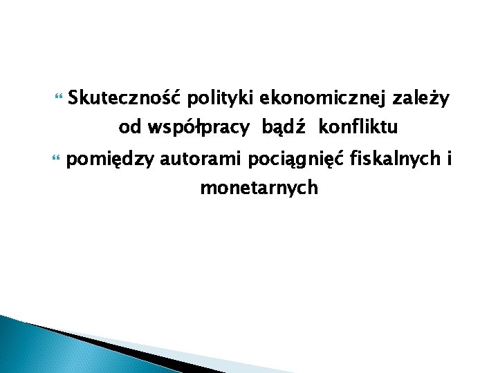  Skuteczność polityki ekonomicznej zależy od współpracy bądź konfliktu pomiędzy autorami pociągnięć fiskalnych i