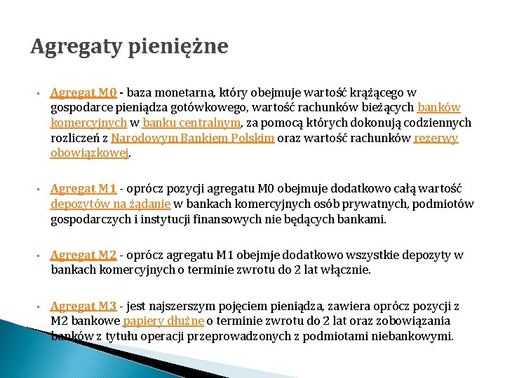 Agregaty pieniężne • Agregat M 0 - baza monetarna, który obejmuje wartość krążącego w