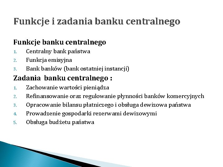 Funkcje i zadania banku centralnego Funkcje banku centralnego 1. 2. 3. Centralny bank państwa