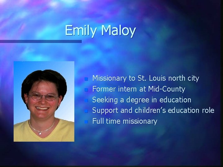 Emily Maloy n n n Missionary to St. Louis north city Former intern at