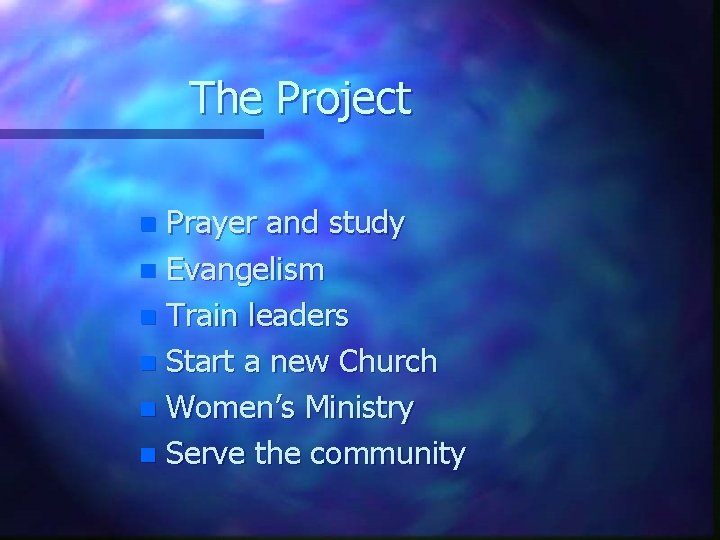 The Project Prayer and study n Evangelism n Train leaders n Start a new